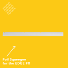 Foil Squeegee for the Edge FX