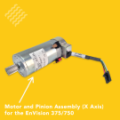 Motor and Pinion Assembly (x-axis) for the EnVision 375 / 750
